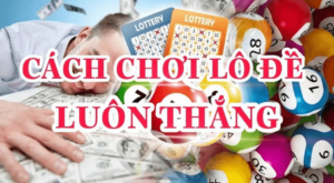Cách chơi lô đề luôn thắng - Bí quyết để chiến thắng trong trò chơi xổ số 31  Các bí quyết để nắm cách chơi lô đề luôn thắng