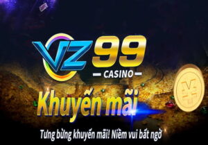 VZ99 tặng 130k – Hướng dẫn nhận ngay 130K khuyến mãi dành cho thành viên mới 40 Khuyến mãi tưng bừng tại nhà cái VZ99